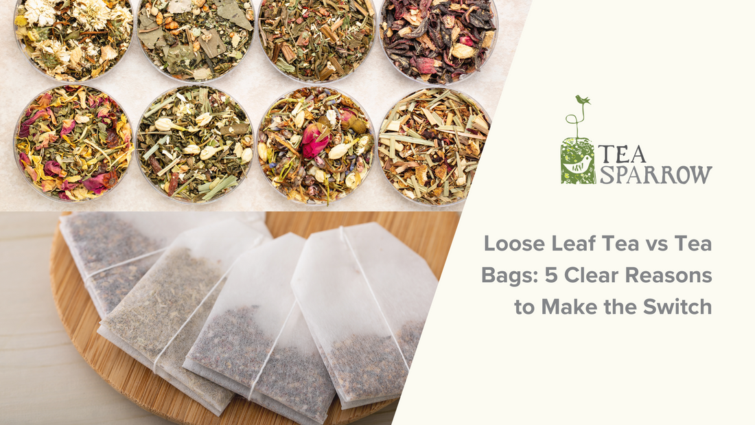 Loose Leaf Tea vs Tea Bags: 5 Clear Reasons to Make the Switch